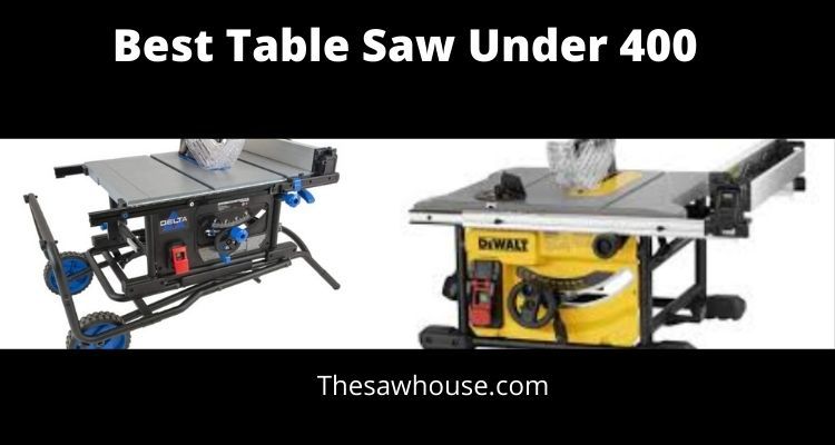 10 Best Table Saw Under 400 (2022 Reviews & Buyer’s Guide)