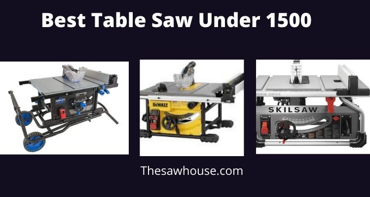10 Best Table Saw Under 1500 Review & Buying Guide 2022