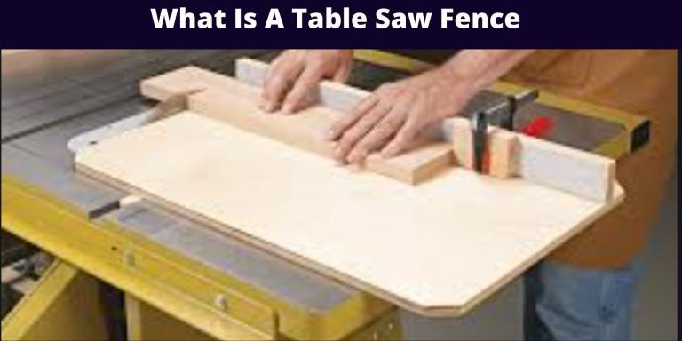 What is A Table Saw Fence? Find Out Now!