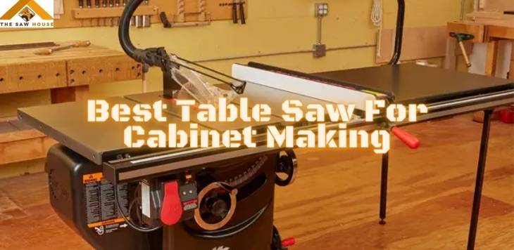 Best Table Saw For Cabinet Making