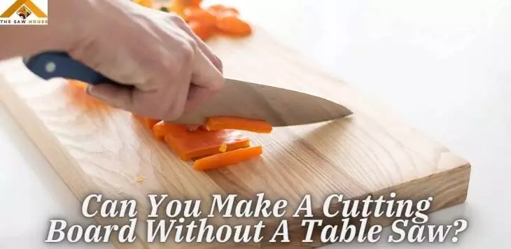 Can You Make A Cutting Board Without A Table Saw
