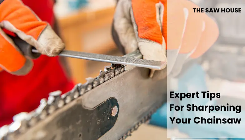Expert Tips For Sharpening Your Chainsaw