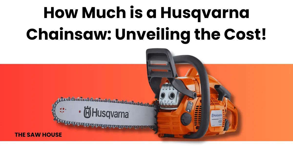 How Much is a Husqvarna Chainsaw